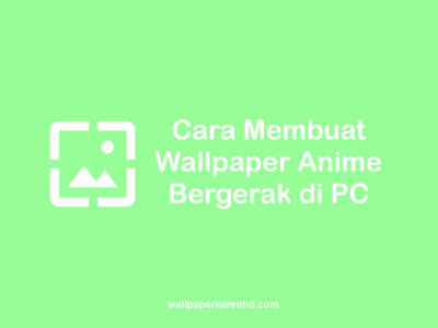 cara membuat wallpaper anime bergerak di pc