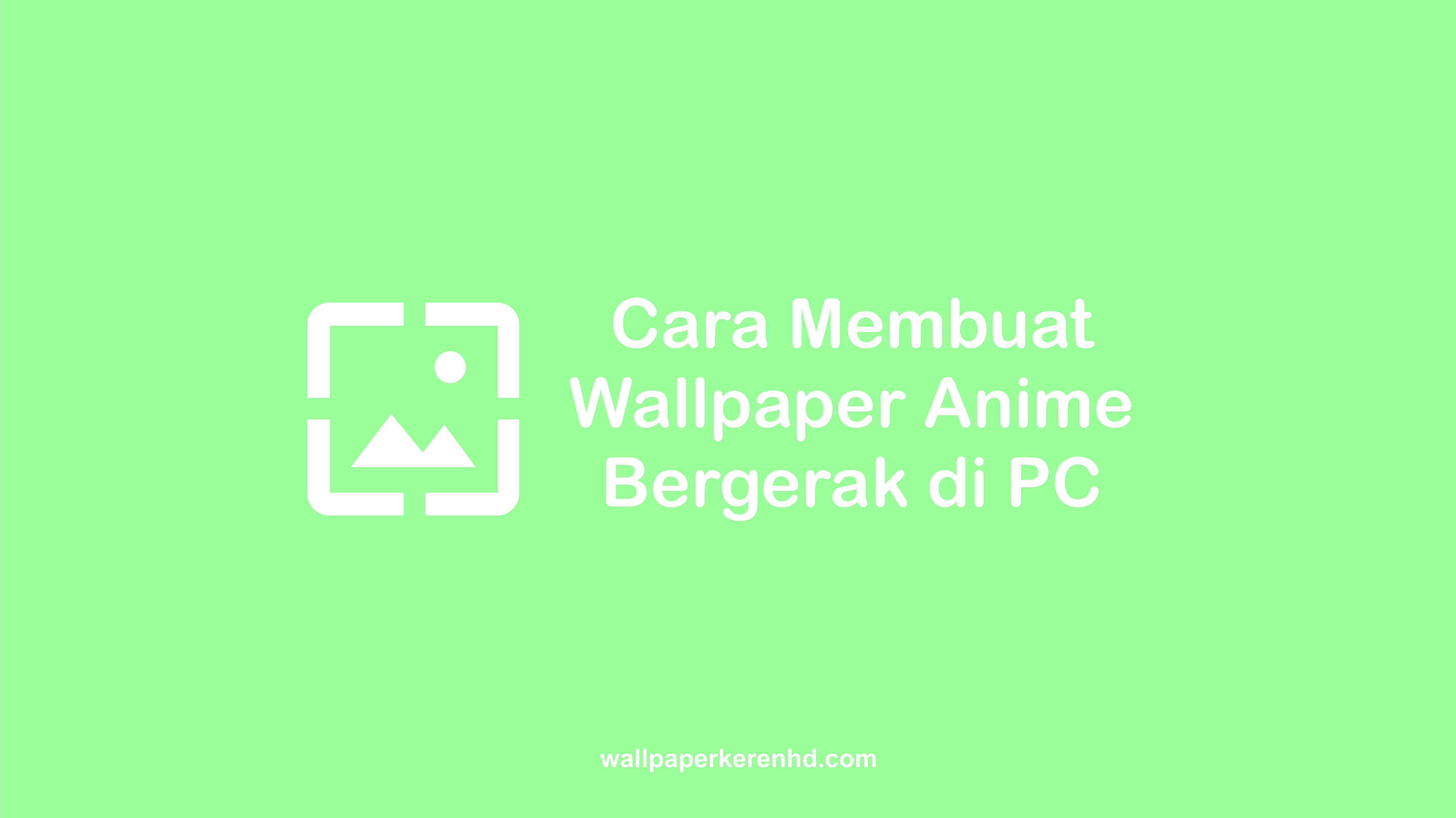 Cara Membuat Wallpaper Anime Bergerak Di Pc 1380